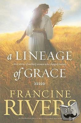 Rivers, Francine - Lineage of Grace, A