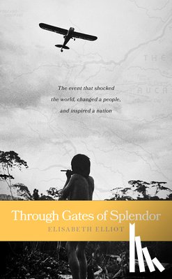 Elisabeth Elliot - Through Gates of Splendor