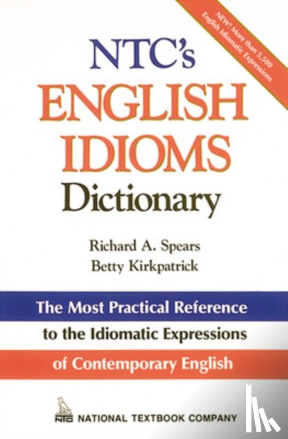 Spears, Richard, Kirkpatrick, Betty - NTC's English Idioms Dictionary