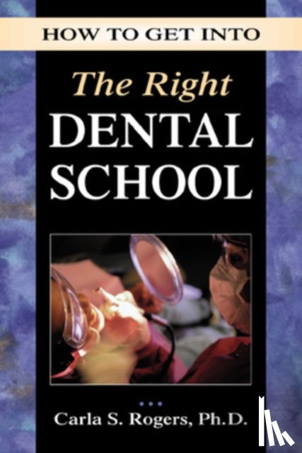Rogers, Carla - How to Get into the Right Dental School