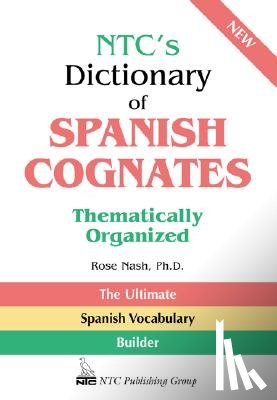 Nash, Rose - NTC's Dictionary of Spanish Cognates Thematically Organized