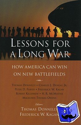 Donnelly, Thomas, Kagan, Frederick W. - Lessons for a Long War