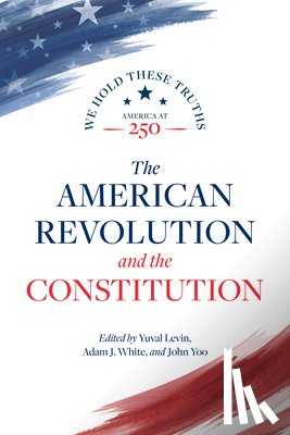 Levin, Yuval - The American Revolution and the Constitution