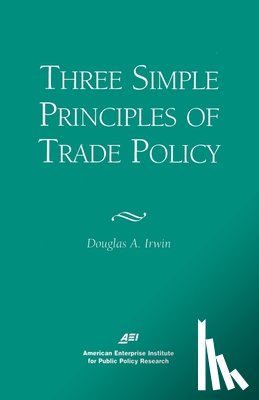 Irwin, Douglas A. - Three Simple Principles of Trade Policy