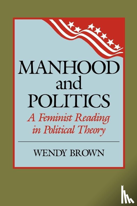 Brown, Wendy L. - Manhood and Politics