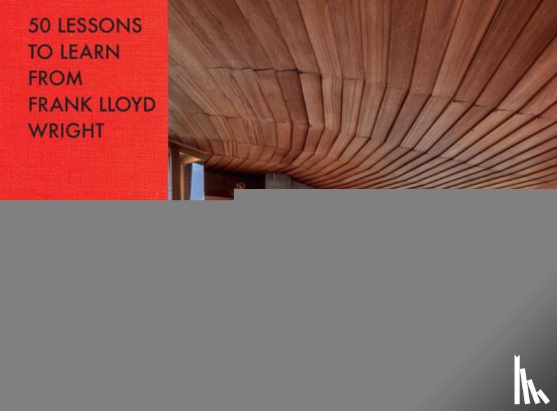 Betsky, Aaron - 50 Lessons to Learn from Frank Lloyd Wright