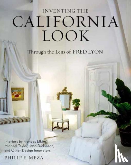 Meza, Philip, Lyon, Fred - Inventing the California Look