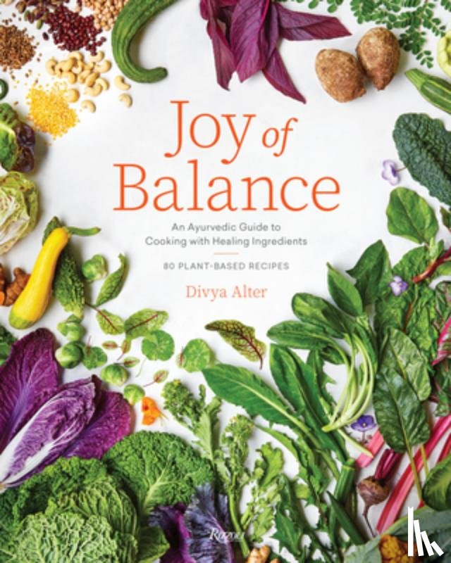 Alter, Divya - Joy of Balance - An Ayurvedic Guide to Cooking with Healing Ingredients