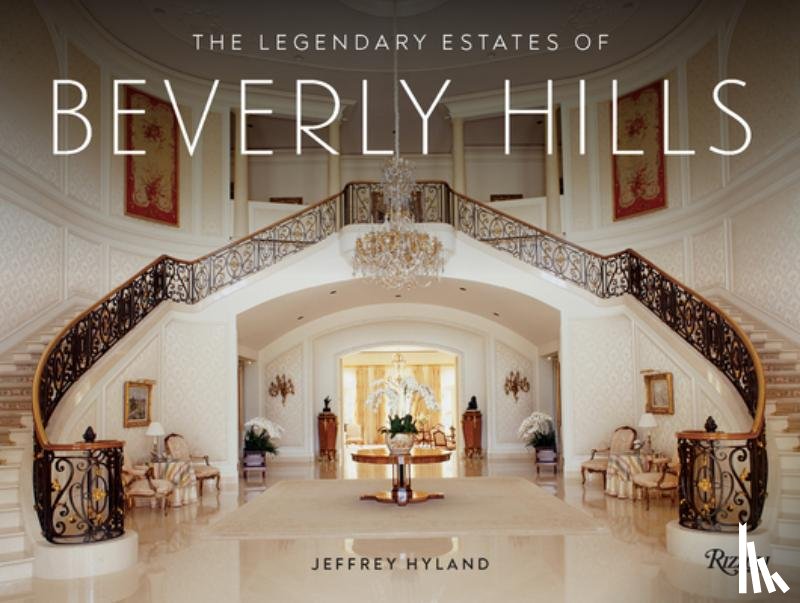 Hyland, Jeffrey, Hyland, Lori - The Legendary Estates of Beverly Hills