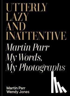 Parr, Martin, Jones, Wendy - Utterly Lazy and Inattentive