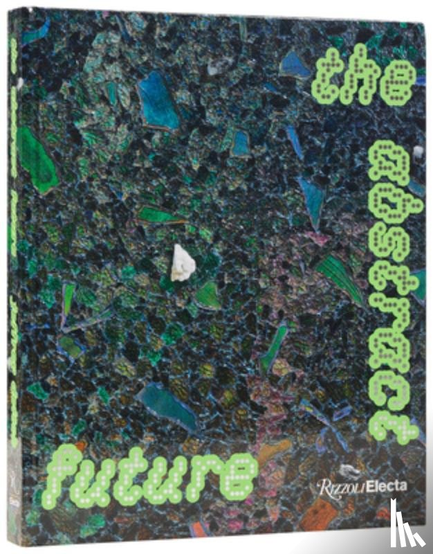 Dahl, Alia, Lehrer-Graiwer, Sarah - The Abstract Future: New Abstract Painting and Sculpture