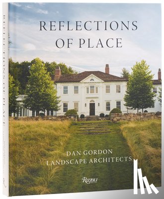 Gordon, Dan, Hoepner, Kyle - Reflections of Place: Dan Gordon Landscape Architects