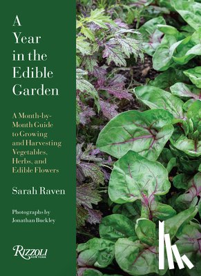 Raven, Sarah - A Year in the Edible Garden: A Month-By-Month Guide to Growing and Harvesting Vegetables, Herbs, and Edible Flowers