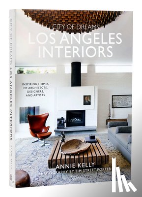 Kelly, Annie, Street-Porter, Tim - City of Dreams: Los Angeles Interiors