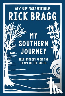 Bragg, Rick - My Southern Journey: True Stories from the Heart of the South