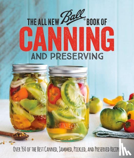 Ball Home Canning Test Kitchen - The All New Ball Book Of Canning And Preserving
