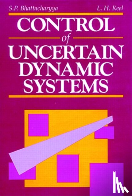 Bhattacharyya, Shankar P. (Texas A&M University, Keel, Lee H. (Tennessee State University - Control of Uncertain Dynamic Systems