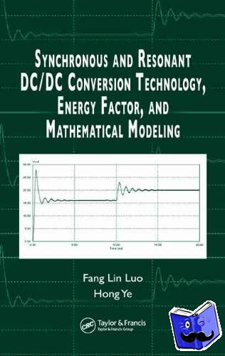 Luo, Fang Lin (Nanyang Technological University, Singapore), Ye, Hong (Nanyang Technological University, Singapore) - Synchronous and Resonant DC/DC Conversion Technology, Energy Factor, and Mathematical Modeling