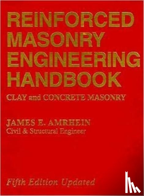Amrhein, James E. (Consulting Structural Engineer - Reinforced Masonry Engineering Handbook