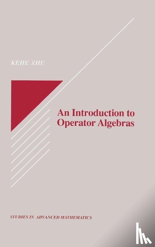 Zhu, Kehe (State University of New York - An Introduction to Operator Algebras