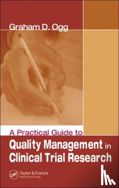 Ogg, Graham (Drug Development Solutions Ltd. - A Practical Guide to Quality Management in Clinical Trial Research