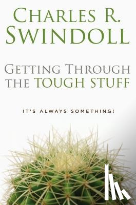 Swindoll, Charles R. - Getting Through the Tough Stuff: It's Always Something!