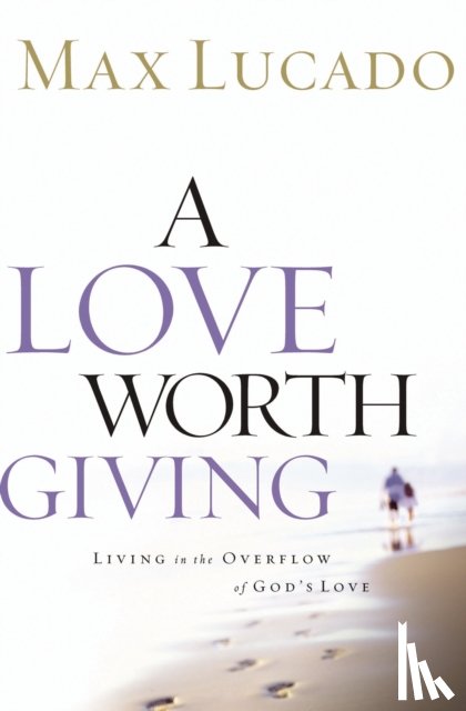 Lucado, Max - A Love Worth Giving