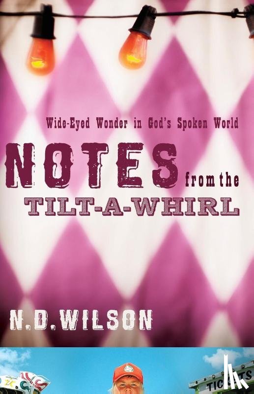 Wilson, N. D. - Notes From The Tilt-A-Whirl