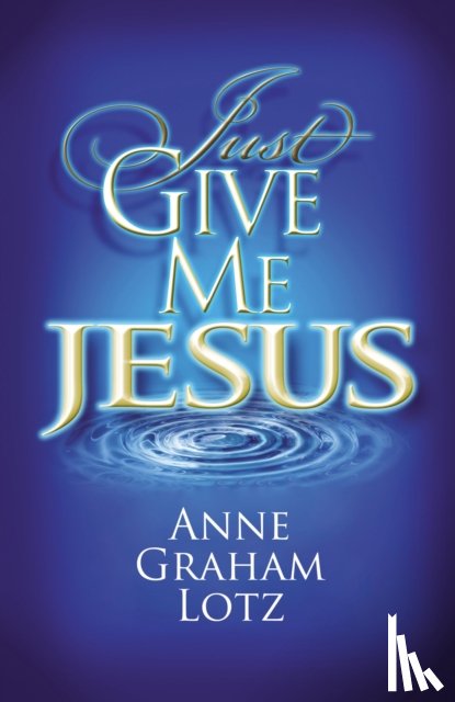 Lotz, Anne Graham - Just Give Me Jesus