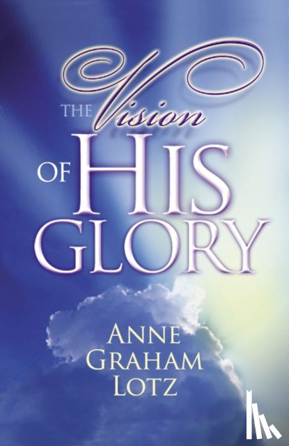 Lotz, Anne Graham - The Vision of His Glory