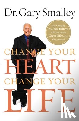 Smalley, Gary - Change Your Heart, Change Your Life