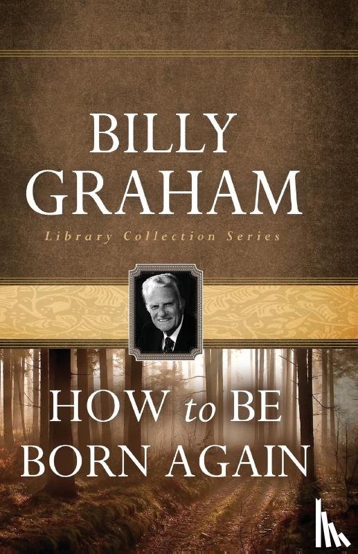 Graham, Billy - How To Be Born Again
