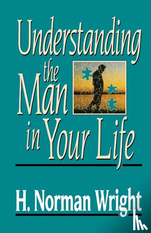 Wright, H. Norman - Understanding the Man in Your Life