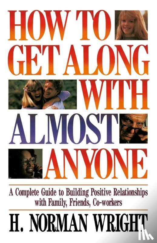 Wright, H. Norman - How To Get Along With Almost Anyone