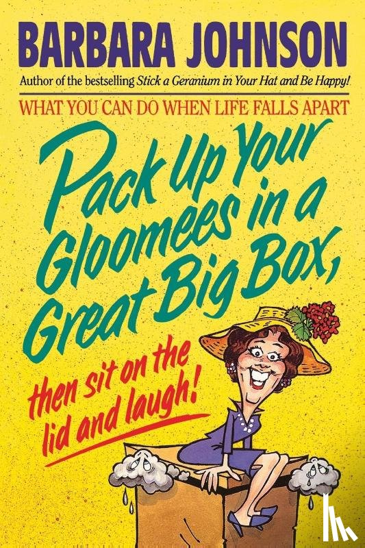 Johnson, Barbara - Pack Up Your Gloomies in a Great Big Box, Then Sit On the Lid and Laugh!