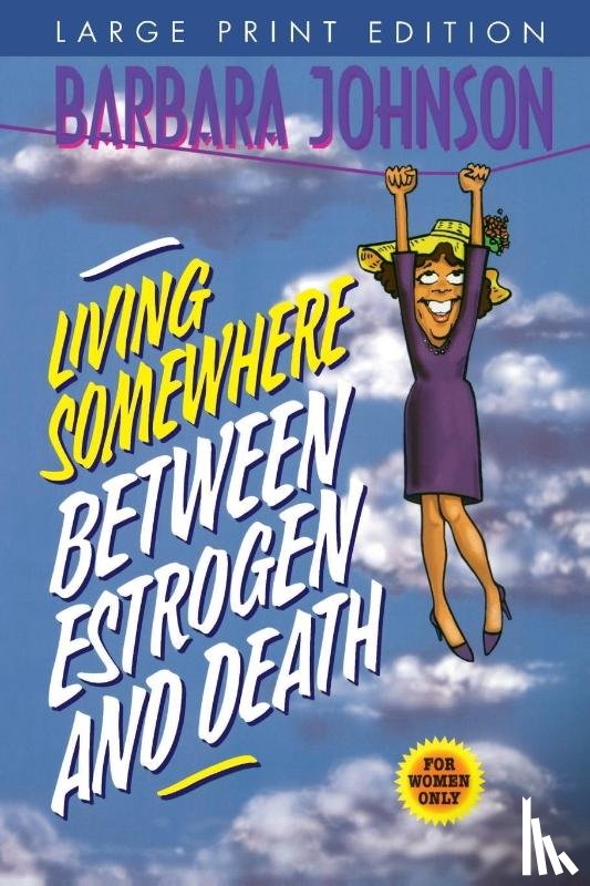 Johnson, Barbara - Living Somewhere Between Estrogen and Death Large Print