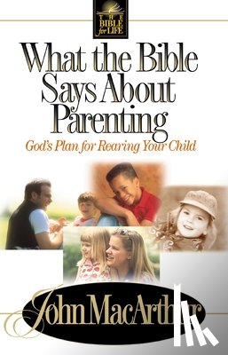 MacArthur, John F. Jr. - What the Bible Says about Parenting