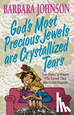 Johnson, Barbara - God's Most Precious Jewels are Crystallized Tears