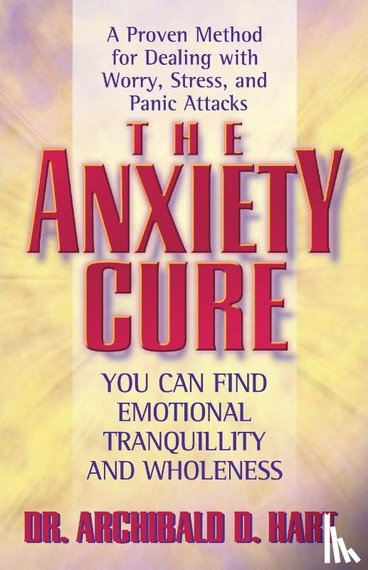 Hart, Archibald D. - The Anxiety Cure