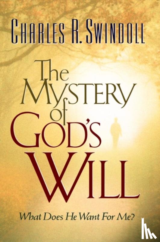 Swindoll, Charles R. - The Mystery of God's Will
