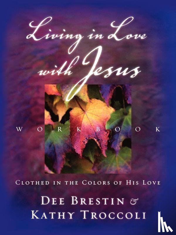 Brestin, Dee, Troccoli, Kathy - Living in Love with Jesus Workbook