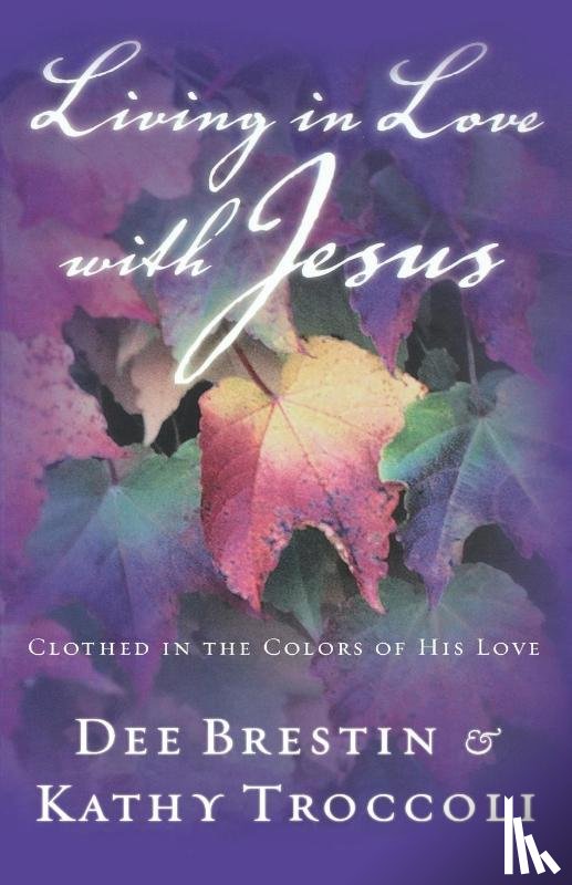Brestin, Dee, Troccoli, Kathy - Living in Love with Jesus