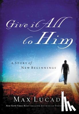 Lucado, Max - Give It All to Him: A Story of New Beginnings