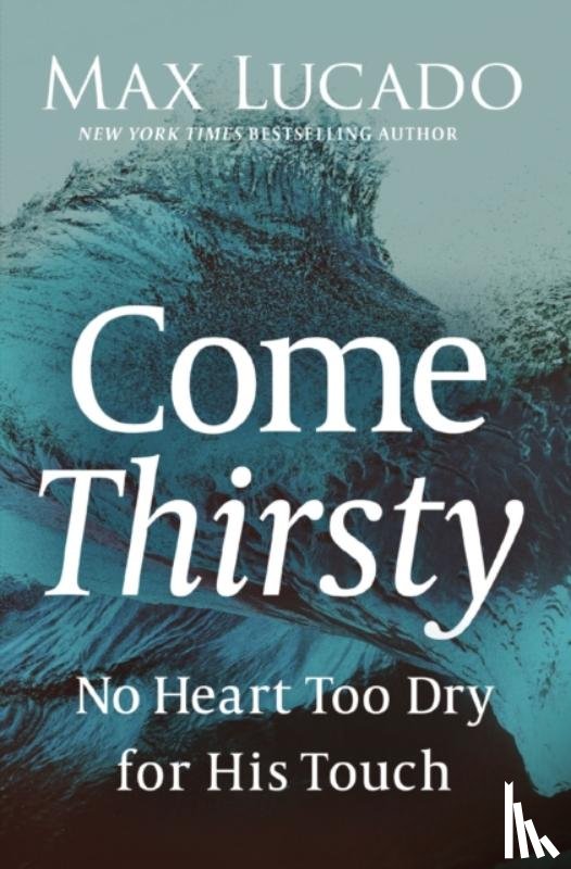 Lucado, Max - Come Thirsty