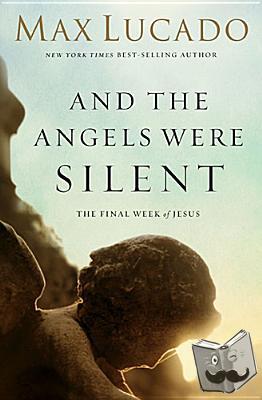 Lucado, Max - And the Angels Were Silent
