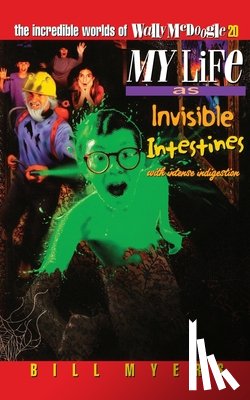 Myers, Bill - My Life as Invisible Intestines (with Intense Indigestion)