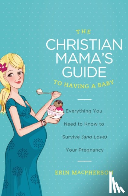 MacPherson, Erin - The Christian Mama's Guide to Having a Baby