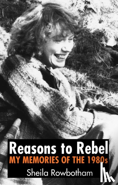 Rowbotham, Sheila - Reasons to Rebel
