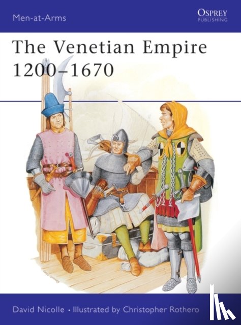 Nicolle, Dr David - The Venetian Empire 1200–1670