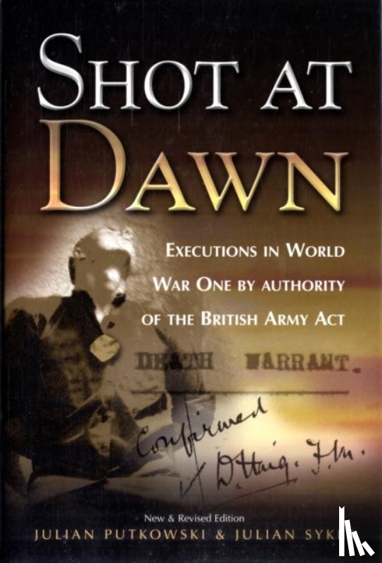 Putkowski, Julian, Sykes, Julian - Shot at Dawn: Executions in WWI by Authority of the British Army Act